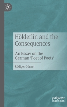 Paperback Hölderlin and the Consequences: An Essay on the German 'Poet of Poets' Book