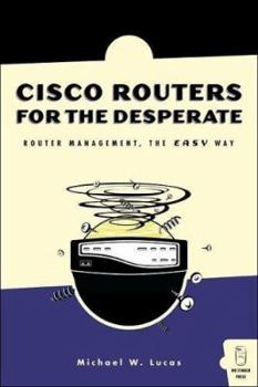 Paperback Cisco Routers for the Desperate: Router Management, the Easy Way Book