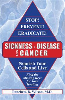 Paperback Stop! Prevent! Eradicate! Sickness, Disease and Cancer: Nourish Your Cells and Live: Find the Missing Keys for Your Healing Book