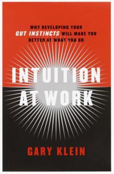 Hardcover Intuition at Work: Why Developing Your Gut Instincts Will Make You Better at What You Do Book