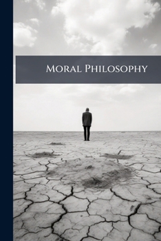 Moral Philosophy: Or the Duties of Man, Considered in His Individual, Domestic, Social, and Religious Capacities (Classic Reprint)