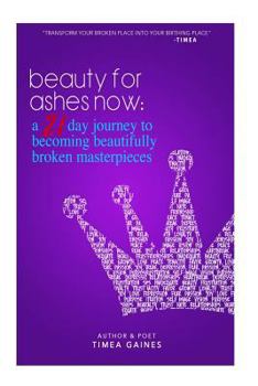 Paperback Beauty For Ashes Now: A 21 Day Journey to Becoming Beautifully Broken Masterpieces Book