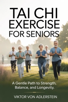 Paperback Tai Chi Exercise for Seniors: A Gentle Path to Strength, Balance, and Longevity Book