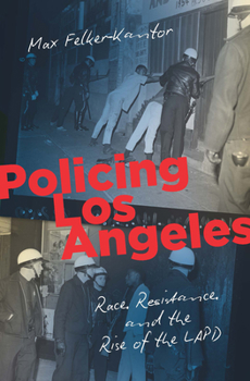 Policing Los Angeles: Race, Resistance, and the Rise of the LAPD - Book  of the Justice, Power, and Politics