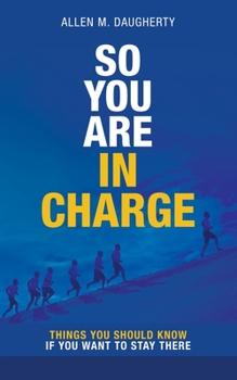 Paperback So You Are in Charge: Things You Should Know If You Want to Stay There Book