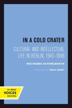 Paperback In a Cold Crater: Cultural and Intellectual Life in Berlin, 1945-1948 Volume 18 Book