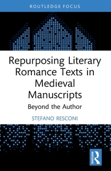 Paperback Repurposing Literary Romance Texts in Medieval Manuscripts: Beyond the Author Book