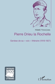 Pierre Drieu la Rochelle: Genèse de sa voix" littéraire (1918-1927)" (Critiques Littéraires) (French Edition)