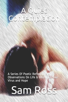 Paperback A Quiet Contemplation: A Series Of Poetic Reflections And Observations On Life & Death, Corona-Virus and Hope Book