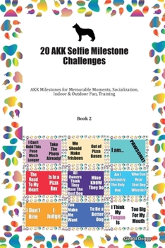 Paperback 20 AKK Selfie Milestone Challenges: AKK Milestones for Memorable Moments, Socialization, Indoor & Outdoor Fun, Training Book 2 Book