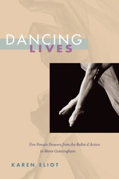 Paperback Dancing Lives: Five Female Dancers from the Ballet d'Action to Merce Cunningham Book