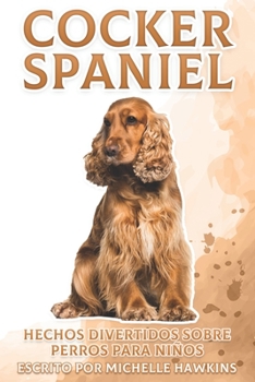 Paperback Cocker Spaniel: Hechos divertidos sobre perros para niños #19 [Spanish] Book