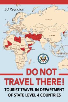 Paperback Do Not Travel There!: Tourist Travel in Department of State Countries Book