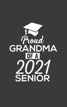 Paperback Proud Grandma Of 2021: Proud Grandma Of 2021 Senior Notebook - Funny Pride Graduation Doodle Diary Book Gift For Graduated Student From Grand Book