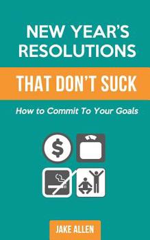 Paperback New Year's Resolutions That Don't Suck: How to Commit to Your Goals Book