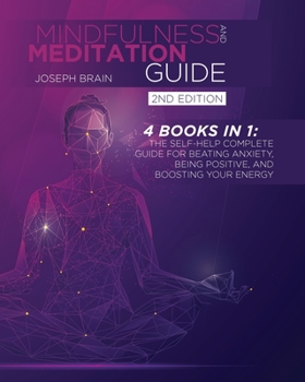 Paperback Mindfulness and Meditation Guide: 4 Books in 1: The Self-Help Complete Guide for Beating Anxiety, Being Positive, and Boosting Your Energy Book