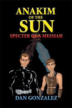 Paperback Anakim of the Sun: Specter of a Messiah: Specter of a Messiah Book