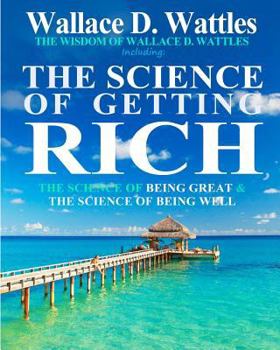 Paperback The Wisdom of Wallace D. Wattles: Including: The Science of Getting Rich, The Science of Being Great & The Science of Being Well Book
