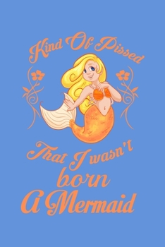 Paperback Kind Of Pissed I Wasn't Born A Mermaid: Sketchbook Book