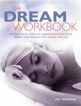 Paperback The Dream Workbook: The Practical Guide to Understanding Your Dreams and Making Them Work for You Book