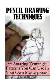 Paperback Pencil Drawing Techniques: Zentangle Art for Beginners: 20 Amazing Zentangle Patterns You Can Use In Your Own Masterpieces!: (Zentangle for begin Book