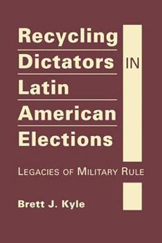 Hardcover Recycling Dictators in Latin American Elections: Legacies of Military Rule Book