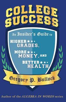 Paperback College Success: An Insider's Guide to Higher GRADES, More MONEY, and Better HEALTH Book