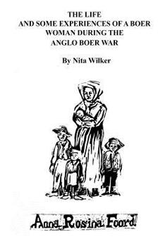 Paperback The Life and Some Experiences of a Boer Woman During the Anglo Boer War: A memoir of Anna Rosina Foord as told to Nita Wilker Book