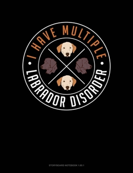 Paperback I Have Multiple Labrador Disorder: Storyboard Notebook 1.85:1 Book