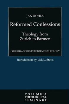 Hardcover Reformed Confessions: Theology from Zurich to Barmen (Columbia Series in Reformed Theology) Book