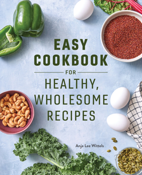 Paperback Easy Cookbook for Healthy, Wholesome Recipes: An Easy Cookbook for Balanced Eating Book