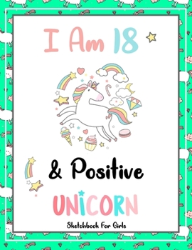 I Am 18 & Positive: Unicorn SketchBook For Girls | Premium 120 Blank Pages (8.5''x11'') | Gift For Unicorn Lovers