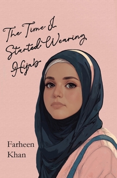 The Time I Started Wearing Hijab: A Middle Grade Novel About Faith, Friendship, and Finding Your Voice—For Readers 8 and Up