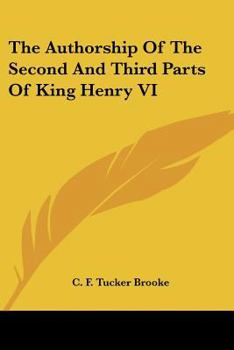 Paperback The Authorship Of The Second And Third Parts Of King Henry VI Book