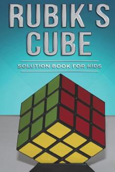 Paperback Rubiks Cube Solution Book for Kids: How to Solve the Rubik's Cube for Kids with Step-By-Step Instructions Made Easy Book