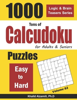 Paperback Tons of Calcudoku for Adults & Seniors: 1000 Easy to Hard Puzzles Book