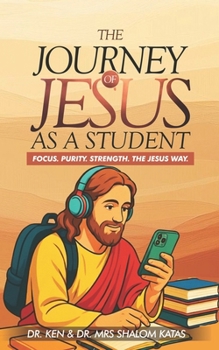 Paperback The Journey of Jesus as a Student: Focus. Purity. Strength. The Jesus Way. Book