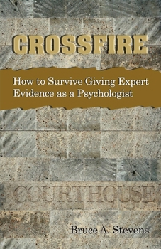 Paperback Crossfire! How to Survive Giving Expert Evidence as a Psychologist Book