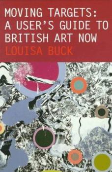 Moving Targets: A User's Guide to British Art Now - Book #1 of the Moving Targets