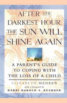 Paperback After the Darkest Hour the Sun Will Shine Again: A Parent's Guide to Coping with the Loss of a Child Book