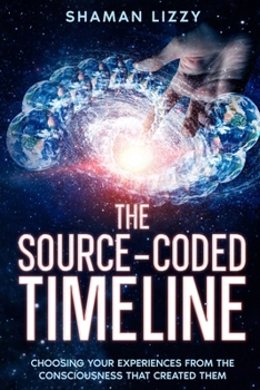 Paperback The Source-Coded Timeline: Choosing Your Experiences from the Consciousness that Created Them Book