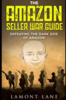 Paperback The Amazon Seller War Guide: Defeating The Dark Side of Amazon Book