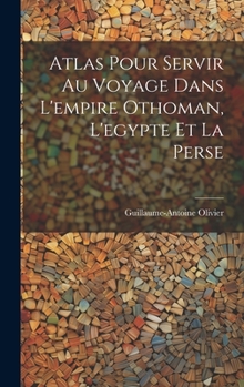 Hardcover Atlas Pour Servir Au Voyage Dans L'empire Othoman, L'egypte Et La Perse Book