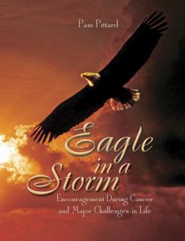 Eagle in a Storm: Encouragement During Cancer and Major Challenges in Life