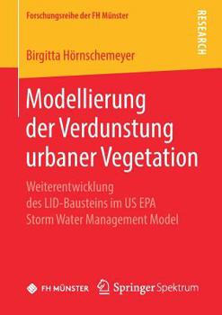 Modellierung der Verdunstung urbaner Vegetation: Weiterentwicklung des LID-Bausteins im US EPA Storm Water Management Model (Forschungsreihe der FH Münster) (German Edition)