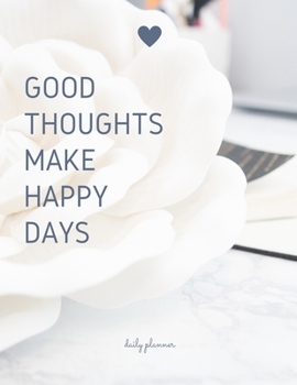 Paperback Good Thoughts Make Happy Days: Daily Planner: Track Your Daily Emotions with This Unique Self Care Journal & Planner, Helping You Deal with Stress, A Book