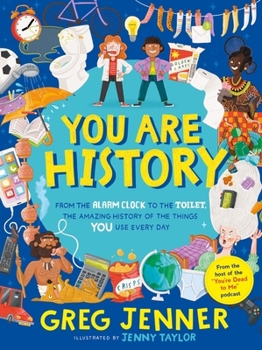 Hardcover You Are History: From the Alarm Clock to the Toilet, the Amazing History of the Things You Use Every Day: Hilarious history from the host of the chart-topping podcast You’re Dead to Me! Book