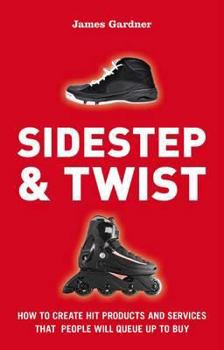 Paperback Sidestep & Twist: How to Create Hit Products and Services That People Will Queue Up to Buy Book