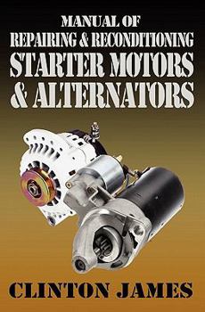 Paperback Manual of Repairing & Reconditioning Starter Motors and Alternators Book