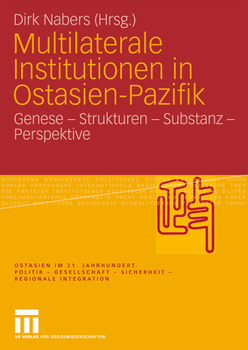 Paperback Multilaterale Institutionen in Ostasien-Pazifik: Genese - Strukturen - Substanz -Perspektive [German] Book